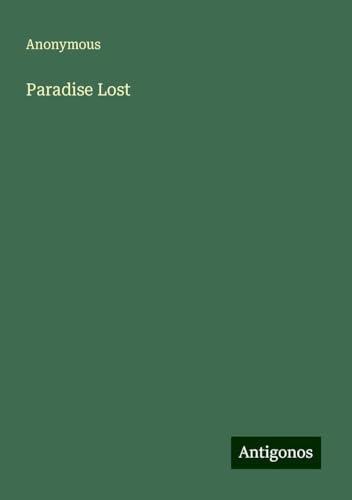 Paradise Lost Paradise Lost von Antigonos Verlag