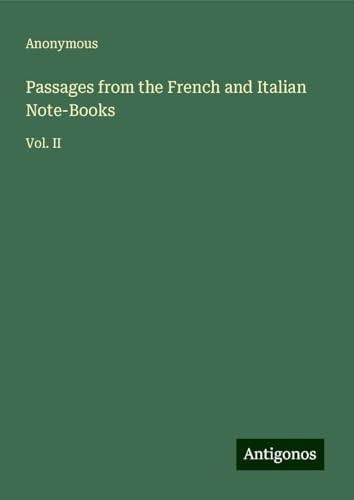 Passages from the French and Italian Note-Books: Vol. II Passages from the French and Italian Note-Books: Vol. II