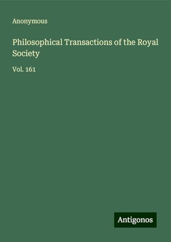 Philosophical Transactions of the Royal Society: Vol. 161 Philosophical Transactions of the Royal Society: Vol. 161 von Antigonos Verlag