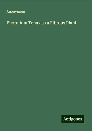 Phormium Tenax as a Fibrous Plant Phormium Tenax as a Fibrous Plant von Antigonos Verlag
