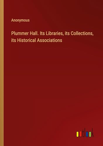 Plummer Hall. Its Libraries, its Collections, its Historical Associations