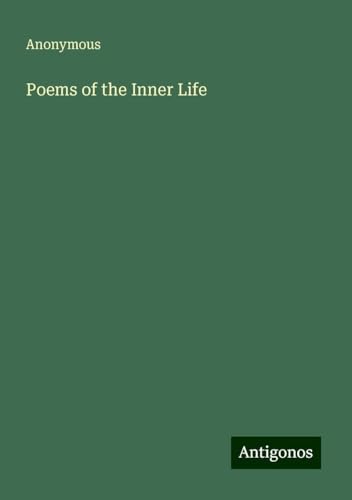 Poems of the Inner Life Poems of the Inner Life von Antigonos Verlag