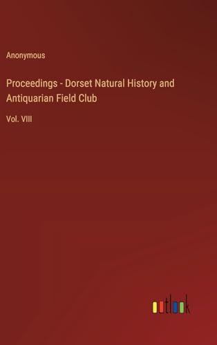 Proceedings - Dorset Natural History and Antiquarian Field Club: Vol. VIII von Outlook Verlag