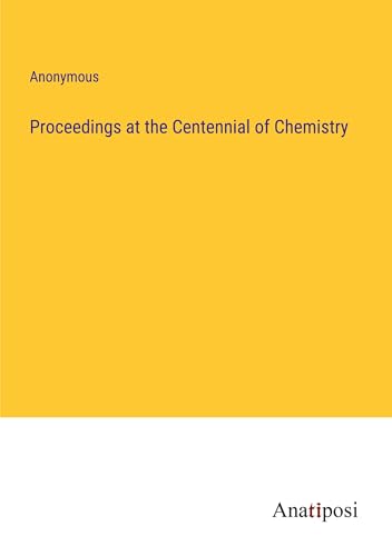 Proceedings at the Centennial of Chemistry von Anatiposi Verlag