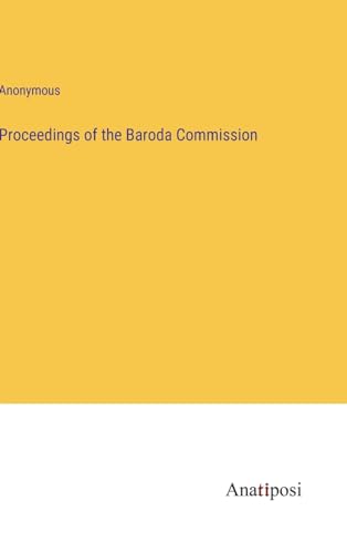 Proceedings of the Baroda Commission von Anatiposi Verlag