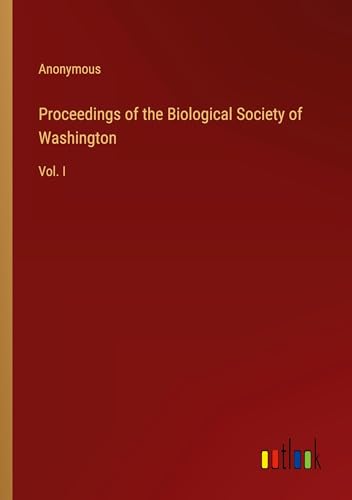 Proceedings of the Biological Society of Washington: Vol. I