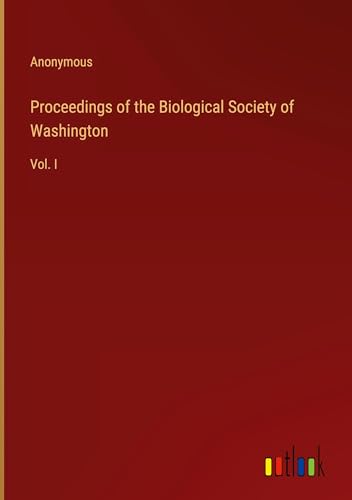 Proceedings of the Biological Society of Washington: Vol. I