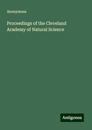 Proceedings of the Cleveland Academy of Natural Science Proceedings of the Cleveland Academy of Natural Science von Antigonos Verlag