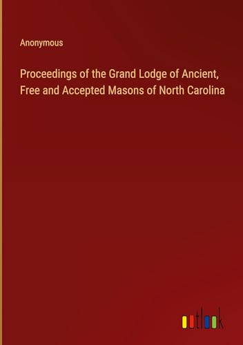 Proceedings of the Grand Lodge of Ancient, Free and Accepted Masons of North Carolina