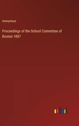 Proceedings of the School Committee of Boston 1887 von Outlook Verlag