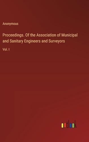 Proceedings. Of the Association of Municipal and Sanitary Engineers and Surveyors: Vol. I von Outlook Verlag
