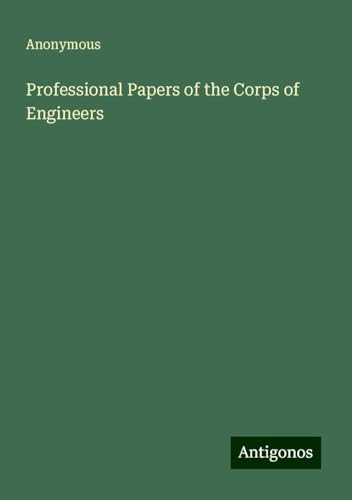 Professional Papers of the Corps of Engineers Professional Papers of the Corps of Engineers von Antigonos Verlag