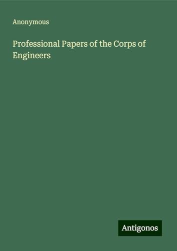 Professional Papers of the Corps of Engineers Professional Papers of the Corps of Engineers von Antigonos Verlag