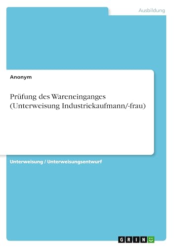 Prüfung des Wareneinganges (Unterweisung Industriekaufmann/-frau) von GRIN Verlag