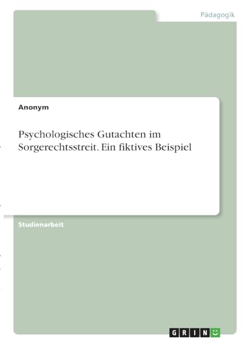 Psychologisches Gutachten im Sorgerechtsstreit. Ein fiktives Beispiel