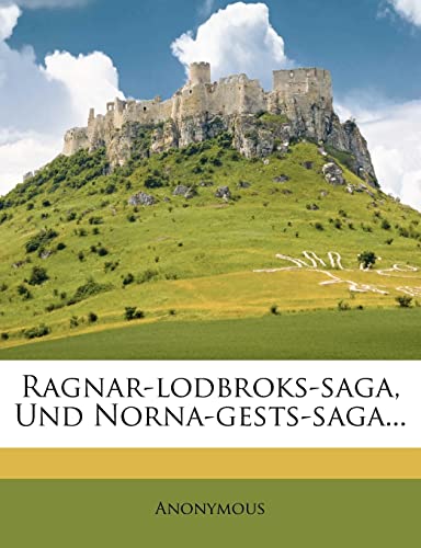 Ragnar-Lodbroks-Saga, Und Norna-Gests-Saga... Ragnar-Lodbroks-Saga, Und Norna-Gests-Saga...