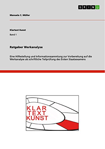 Ratgeber Werkanalyse: Eine Hilfestellung und Informationssammlung zur Vorbereitung auf die Werkanalyse als schriftliche Teilprüfung des Ersten Staatsexamens Ratgeber Werkanalyse: Eine Hilfestellung und Informationssammlung zur Vorbereitung auf die Werkanalyse als schriftliche Teilprüfung des Ersten Staatsexamens von GRIN Verlag