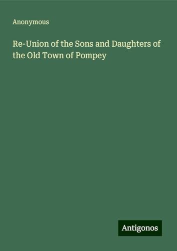 Re-Union of the Sons and Daughters of the Old Town of Pompey Re-Union of the Sons and Daughters of the Old Town of Pompey von Antigonos Verlag