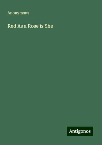 Red As a Rose is She Red As a Rose is She von Antigonos Verlag