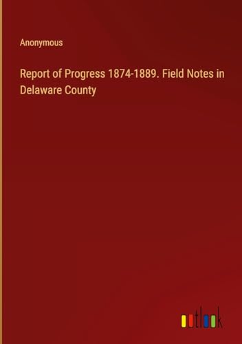 Report of Progress 1874-1889. Field Notes in Delaware County