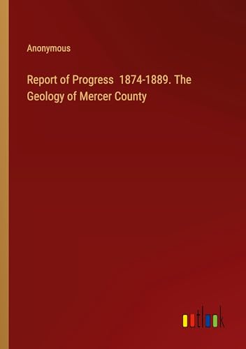 Report of Progress 1874-1889. The Geology of Mercer County