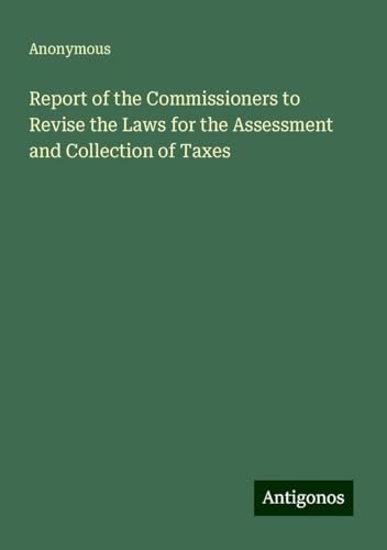 Report of the Commissioners to Revise the Laws for the Assessment and Collection of Taxes Report of the Commissioners to Revise the Laws for the Assessment and Collection of Taxes