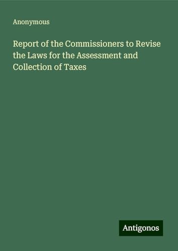 Report of the Commissioners to Revise the Laws for the Assessment and Collection of Taxes Report of the Commissioners to Revise the Laws for the Assessment and Collection of Taxes
