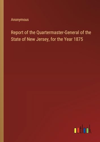 Report of the Quartermaster-General of the State of New Jersey, for the Year 1875