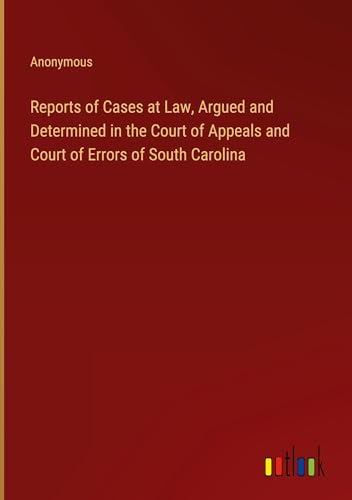 Reports of Cases at Law, Argued and Determined in the Court of Appeals and Court of Errors of South Carolina