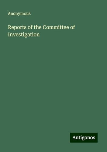 Reports of the Committee of Investigation Reports of the Committee of Investigation von Antigonos Verlag