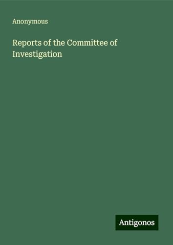 Reports of the Committee of Investigation Reports of the Committee of Investigation von Antigonos Verlag