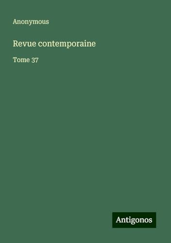 Revue contemporaine: Tome 37 Revue contemporaine: Tome 37 von Antigonos Verlag
