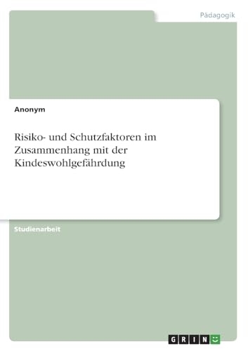 Risiko- und Schutzfaktoren im Zusammenhang mit der Kindeswohlgefährdung