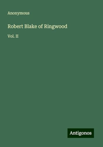 Robert Blake of Ringwood: Vol. II Robert Blake of Ringwood: Vol. II von Antigonos Verlag