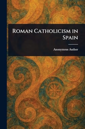 Roman Catholicism in Spain Roman Catholicism in Spain von Anson Street Press