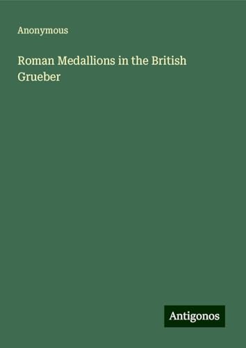 Roman Medallions in the British Grueber Roman Medallions in the British Grueber von Antigonos Verlag