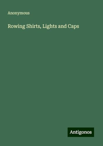 Rowing Shirts, Lights and Caps Rowing Shirts, Lights and Caps von Antigonos Verlag