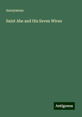 Saint Abe and His Seven Wives Saint Abe and His Seven Wives von Antigonos Verlag