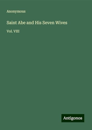 Saint Abe and His Seven Wives: Vol. VIII Saint Abe and His Seven Wives: Vol. VIII von Antigonos Verlag