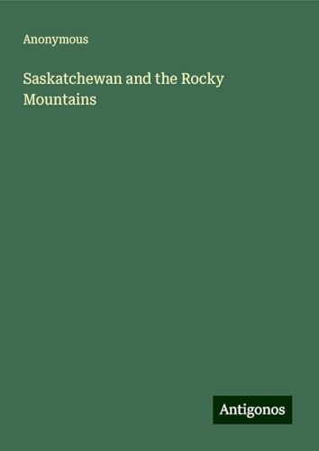 Saskatchewan and the Rocky Mountains Saskatchewan and the Rocky Mountains von Antigonos Verlag