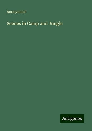 Scenes in Camp and Jungle Scenes in Camp and Jungle von Antigonos Verlag
