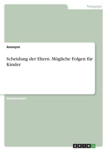 Scheidung der Eltern. Mögliche Folgen für Kinder