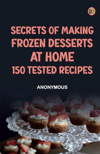 Secrets of Making Frozen Desserts at Home: 150 Tested Recipes Secrets of Making Frozen Desserts at Home: 150 Tested Recipes von Zinc Read