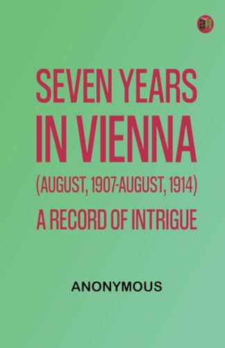 Seven years in Vienna (August, 1907-August, 1914), a record of intrigue von Zinc Read