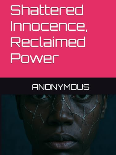 Shattered Innocence, Reclaimed Power Shattered Innocence, Reclaimed Power von Independently published