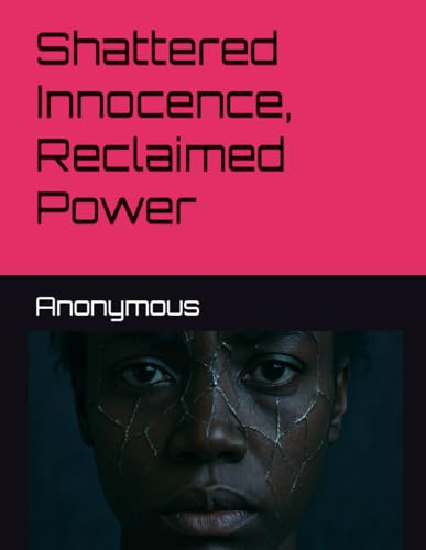 Shattered Innocence, Reclaimed Power Shattered Innocence, Reclaimed Power von Independently published