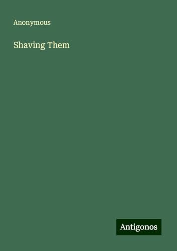 Shaving Them Shaving Them von Antigonos Verlag