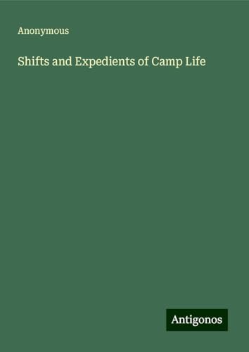 Shifts and Expedients of Camp Life Shifts and Expedients of Camp Life von Antigonos Verlag