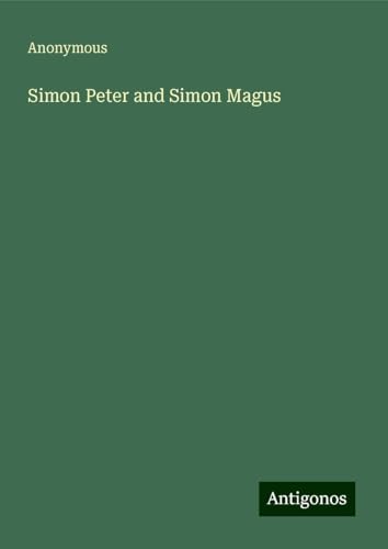 Simon Peter and Simon Magus Simon Peter and Simon Magus von Antigonos Verlag
