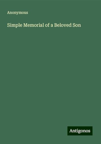 Simple Memorial of a Beloved Son Simple Memorial of a Beloved Son von Antigonos Verlag